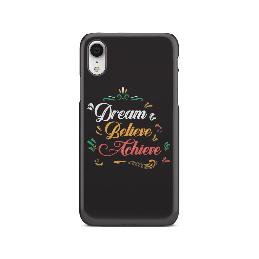 Dream Believe Achieve! Phone Case