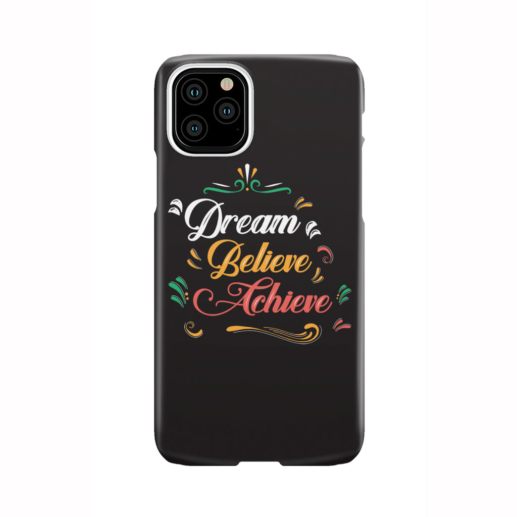 Dream Believe Achieve! Phone Case