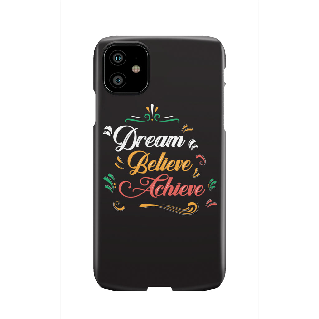 Dream Believe Achieve! Phone Case