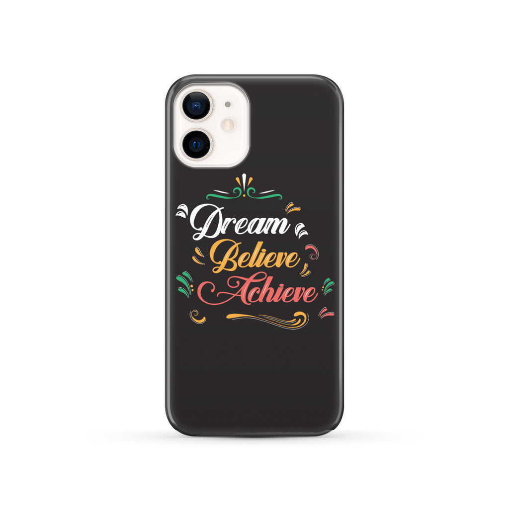 Dream Believe Achieve! Phone Case