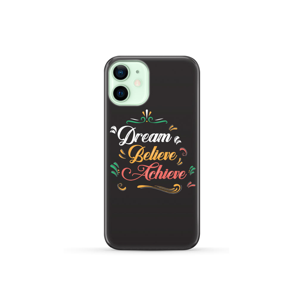 Dream Believe Achieve! Phone Case