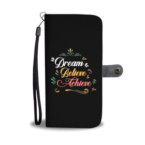 Dream Believe Achieve! Phone Wallet Case